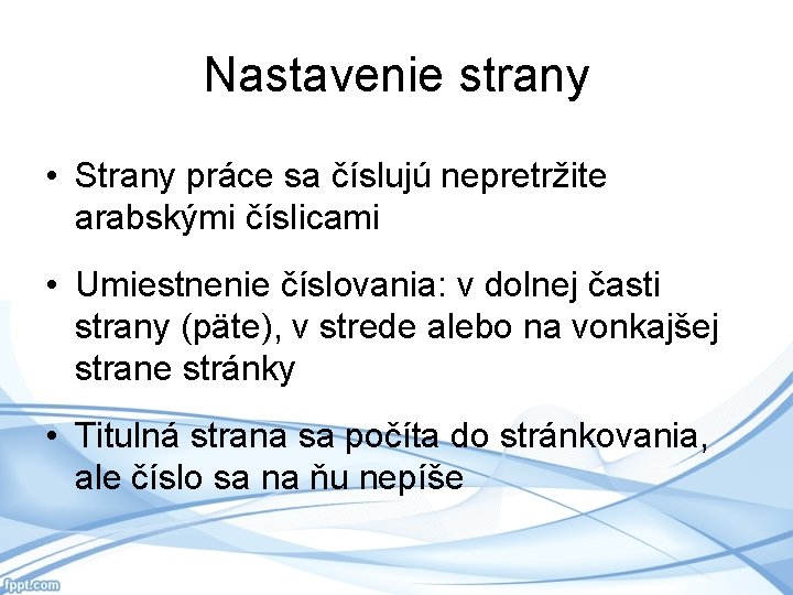 Nastavenie strany • Strany práce sa číslujú nepretržite arabskými číslicami • Umiestnenie číslovania: v