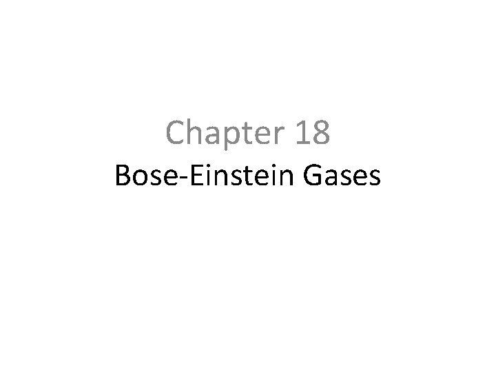Chapter 18 Bose-Einstein Gases 