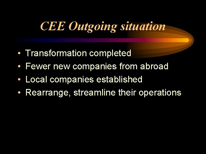 CEE Outgoing situation • • Transformation completed Fewer new companies from abroad Local companies