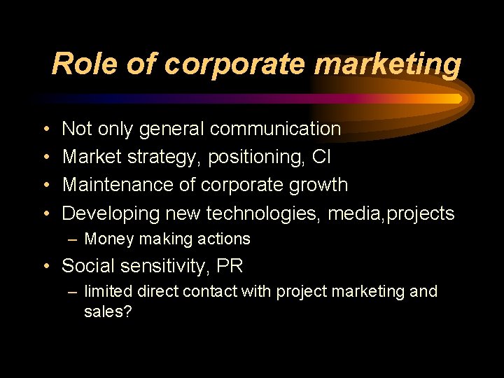 Role of corporate marketing • • Not only general communication Market strategy, positioning, CI