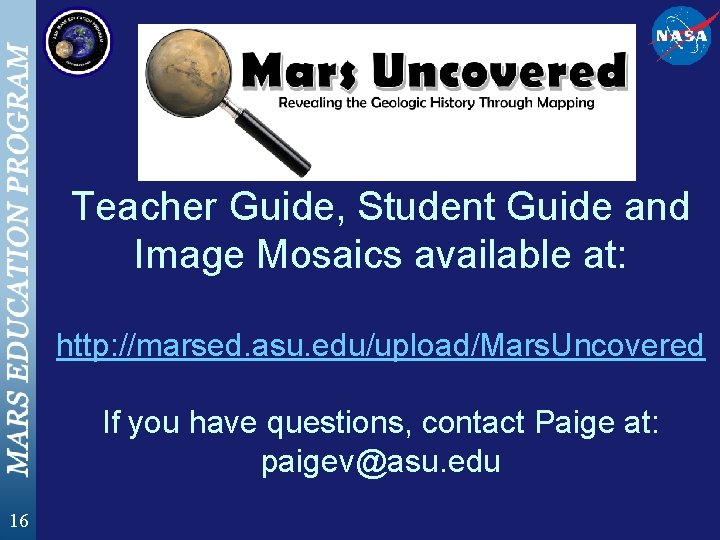 Teacher Guide, Student Guide and Image Mosaics available at: http: //marsed. asu. edu/upload/Mars. Uncovered