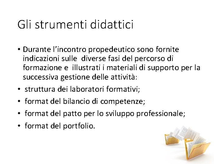 Gli strumenti didattici • Durante l’incontro propedeutico sono fornite indicazioni sulle diverse fasi del