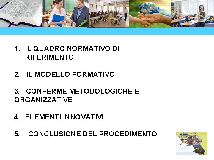 1. IL QUADRO NORMATIVO DI RIFERIMENTO 2. IL MODELLO FORMATIVO 3. CONFERME METODOLOGICHE E