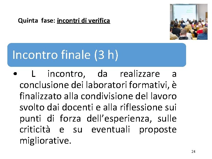 Quinta fase: incontri di verifica Incontro finale (3 h) • L incontro, da realizzare