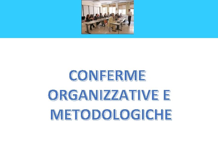 CONFERME ORGANIZZATIVE E METODOLOGICHE 