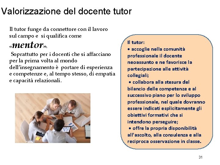 Valorizzazione del docente tutor Il tutor funge da connettore con il lavoro sul campo