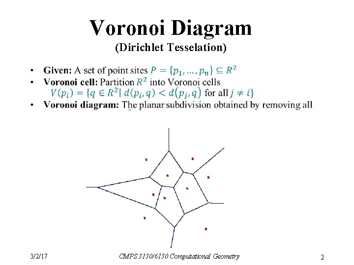 Voronoi Diagram (Dirichlet Tesselation) • 3/2/17 CMPS 3130/6130 Computational Geometry 2 