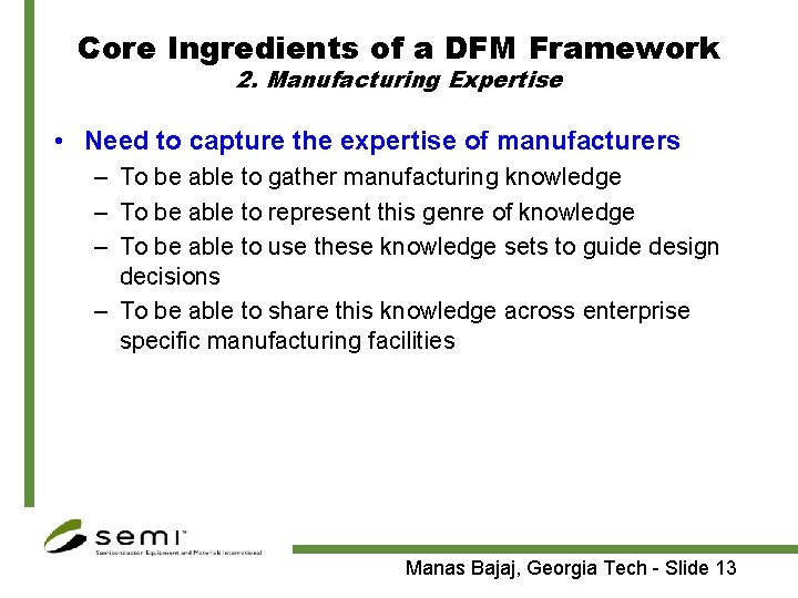 Core Ingredients of a DFM Framework 2. Manufacturing Expertise • Need to capture the