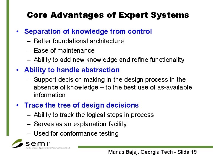 Core Advantages of Expert Systems • Separation of knowledge from control – Better foundational