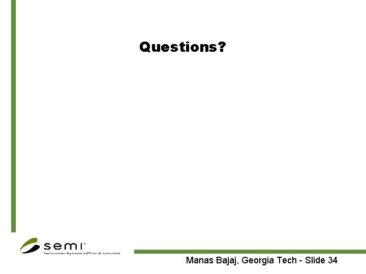 Questions? Manas Bajaj, Georgia Tech - Slide 34 