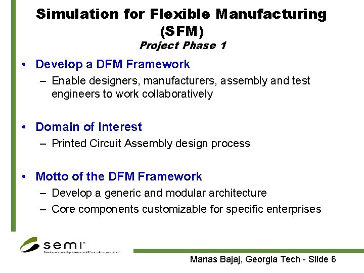 Simulation for Flexible Manufacturing (SFM) Project Phase 1 • Develop a DFM Framework –