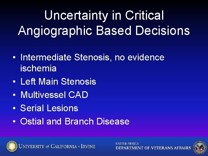 Uncertainty in Critical Angiographic Based Decisions • Intermediate Stenosis, no evidence ischemia • Left
