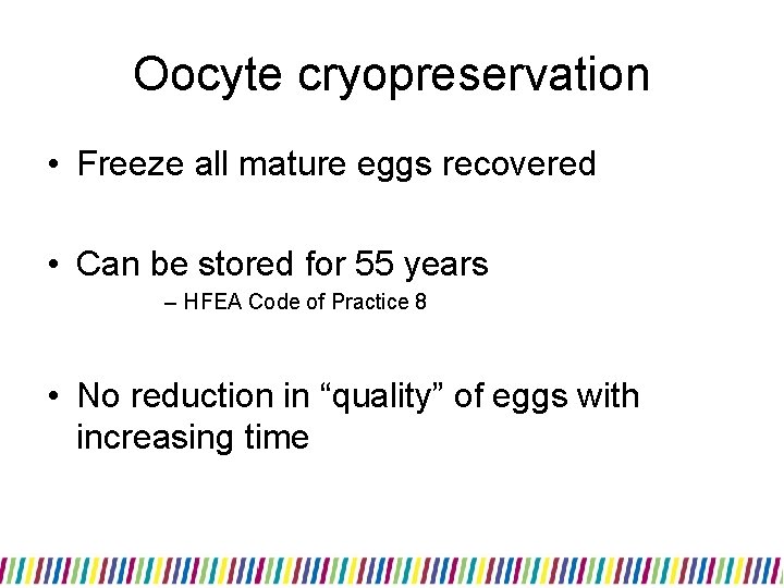 Oocyte cryopreservation • Freeze all mature eggs recovered • Can be stored for 55