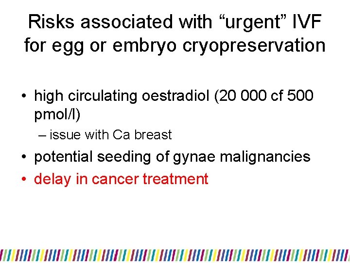 Risks associated with “urgent” IVF for egg or embryo cryopreservation • high circulating oestradiol