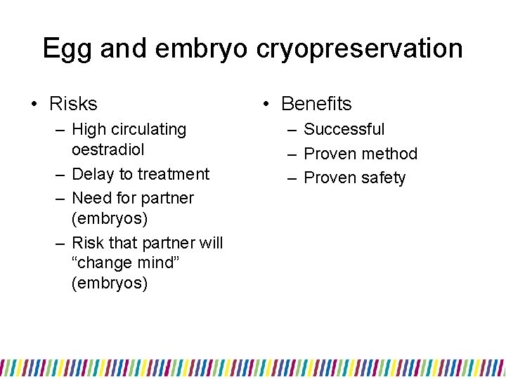 Egg and embryo cryopreservation • Risks – High circulating oestradiol – Delay to treatment