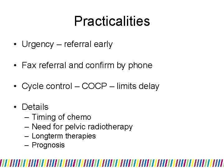 Practicalities • Urgency – referral early • Fax referral and confirm by phone •