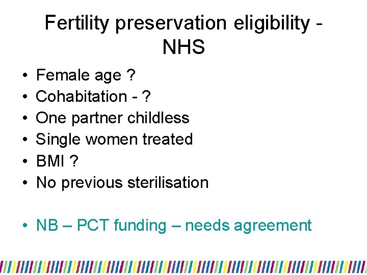 Fertility preservation eligibility NHS • • • Female age ? Cohabitation - ? One