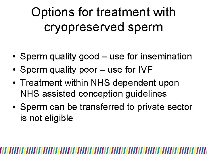 Options for treatment with cryopreserved sperm • Sperm quality good – use for insemination Options for treatment with cryopreserved sperm • Sperm quality good – use for insemination