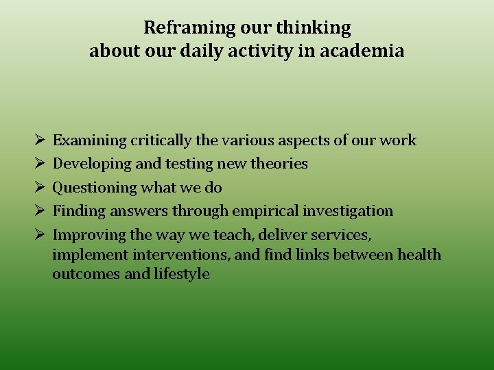 Reframing our thinking about our daily activity in academia Ø Ø Ø Examining critically