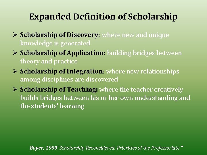 Expanded Definition of Scholarship Ø Scholarship of Discovery: where new and unique knowledge is