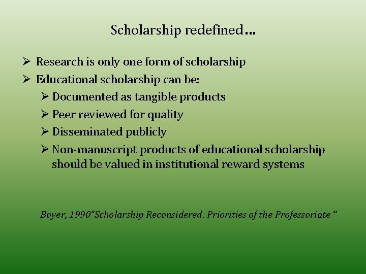 Scholarship redefined… Ø Research is only one form of scholarship Ø Educational scholarship can