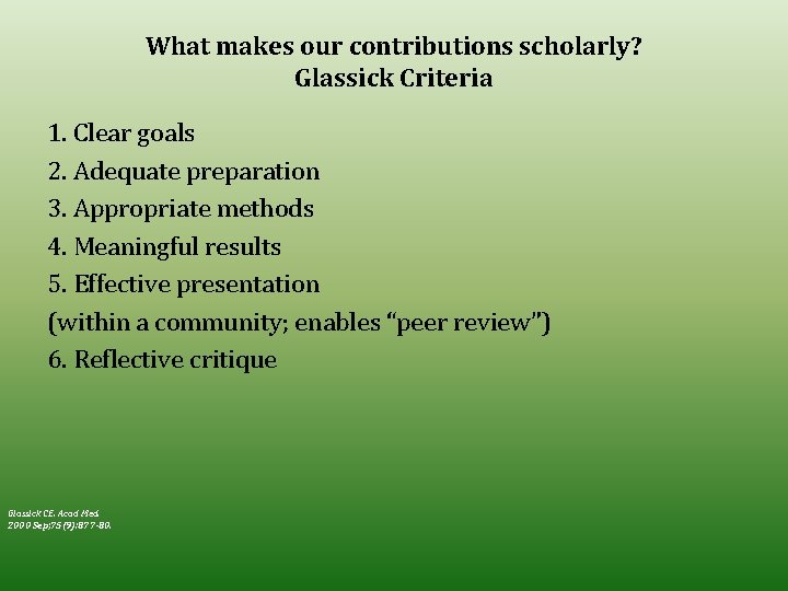 What makes our contributions scholarly? Glassick Criteria 1. Clear goals 2. Adequate preparation 3.