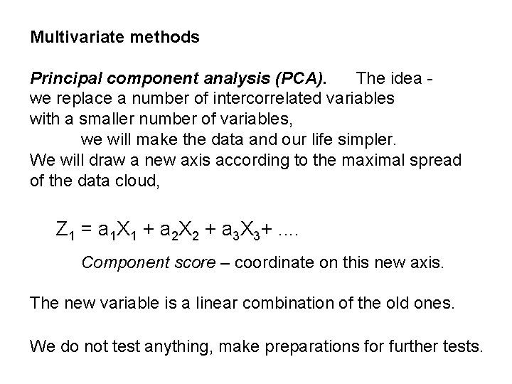 Multivariate methods Principal component analysis (PCA). The idea we replace a number of intercorrelated