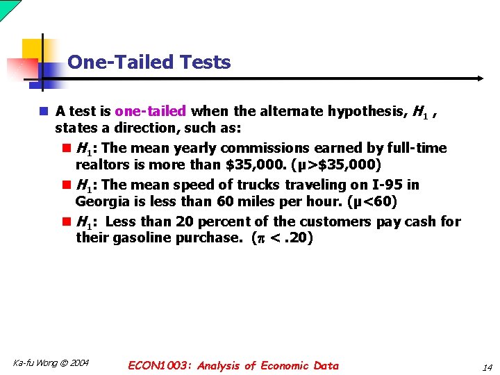 One-Tailed Tests n A test is one-tailed when the alternate hypothesis, H 1 , One-Tailed Tests n A test is one-tailed when the alternate hypothesis, H 1 ,