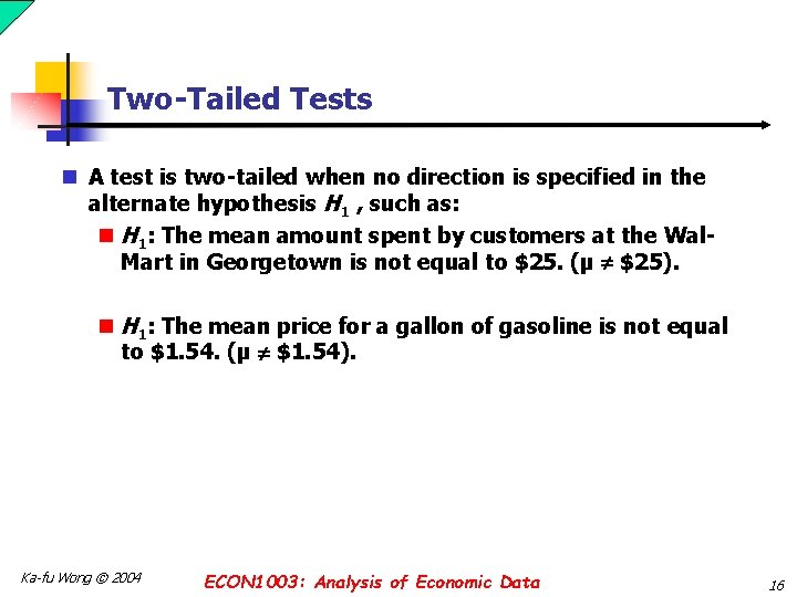 Two-Tailed Tests n A test is two-tailed when no direction is specified in the Two-Tailed Tests n A test is two-tailed when no direction is specified in the