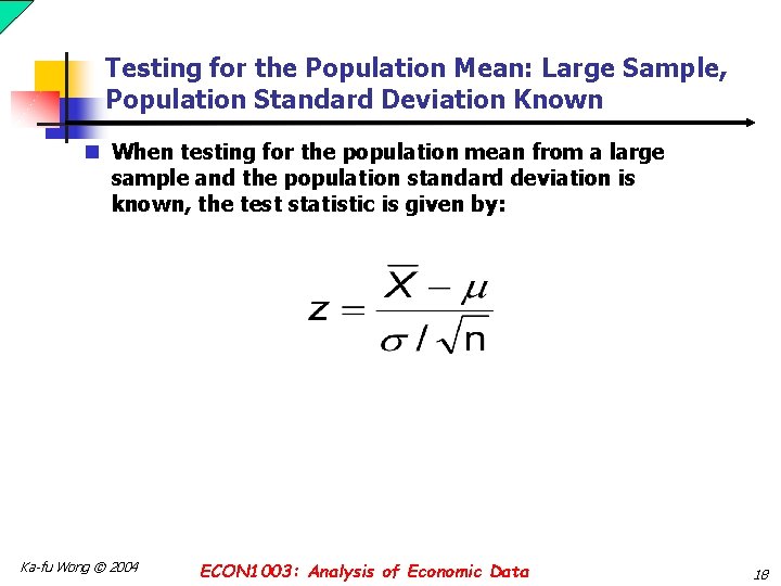 Testing for the Population Mean: Large Sample, Population Standard Deviation Known n When testing Testing for the Population Mean: Large Sample, Population Standard Deviation Known n When testing