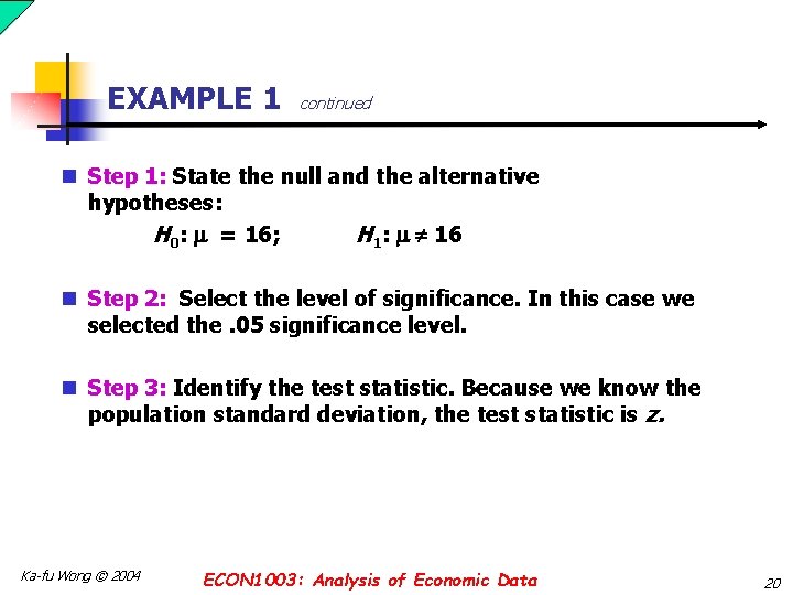 EXAMPLE 1 continued n Step 1: State the null and the alternative hypotheses: H EXAMPLE 1 continued n Step 1: State the null and the alternative hypotheses: H