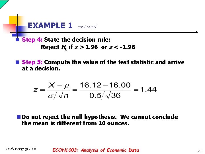 EXAMPLE 1 continued n Step 4: State the decision rule: Reject H 0 if EXAMPLE 1 continued n Step 4: State the decision rule: Reject H 0 if