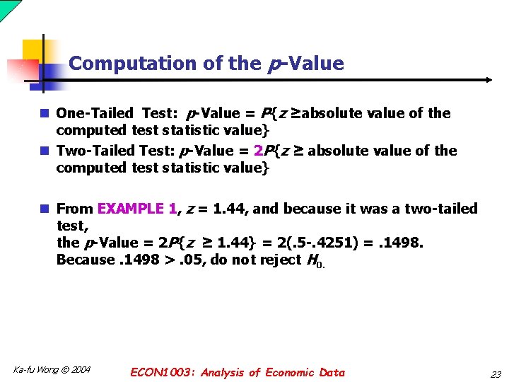 Computation of the p-Value n One-Tailed Test: p-Value = P{z ≥absolute value of the Computation of the p-Value n One-Tailed Test: p-Value = P{z ≥absolute value of the