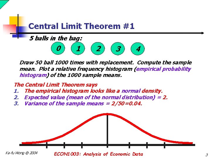 Central Limit Theorem #1 5 balls in the bag: 0 1 2 3 4 Central Limit Theorem #1 5 balls in the bag: 0 1 2 3 4