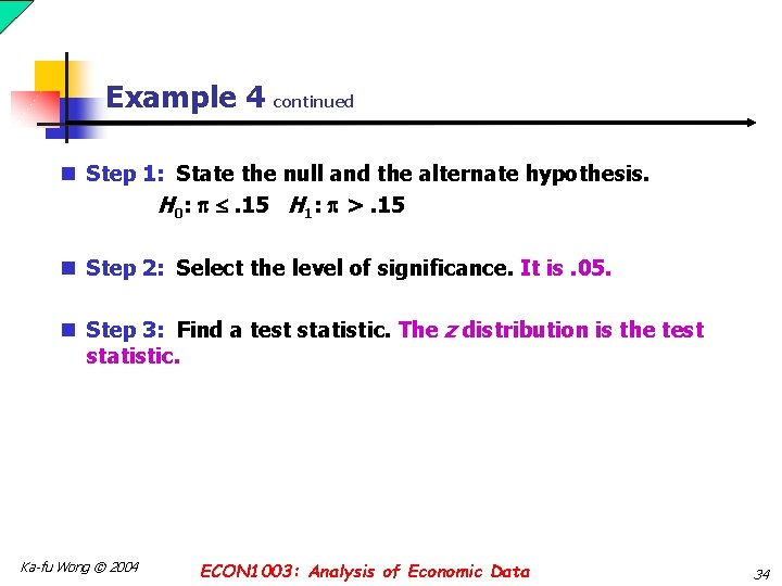 Example 4 continued n Step 1: State the null and the alternate hypothesis. H Example 4 continued n Step 1: State the null and the alternate hypothesis. H