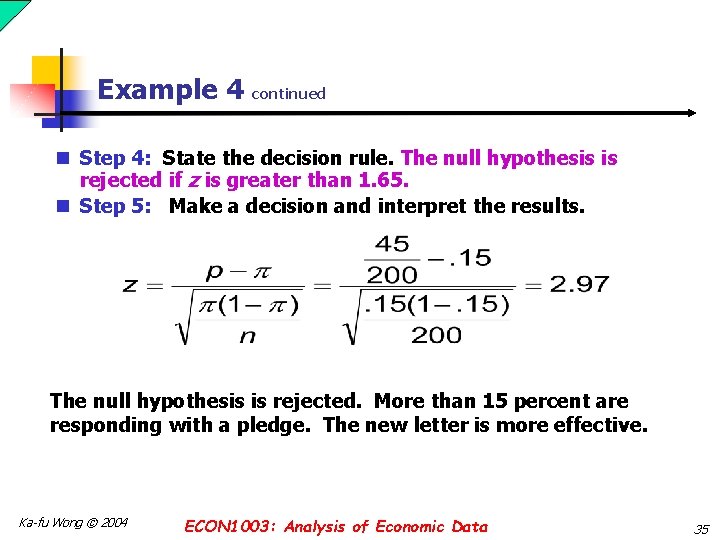 Example 4 continued n Step 4: State the decision rule. The null hypothesis is Example 4 continued n Step 4: State the decision rule. The null hypothesis is
