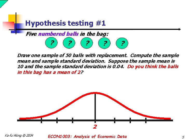 Hypothesis testing #1 Five numbered balls in the bag: ? ? ? Draw one Hypothesis testing #1 Five numbered balls in the bag: ? ? ? Draw one