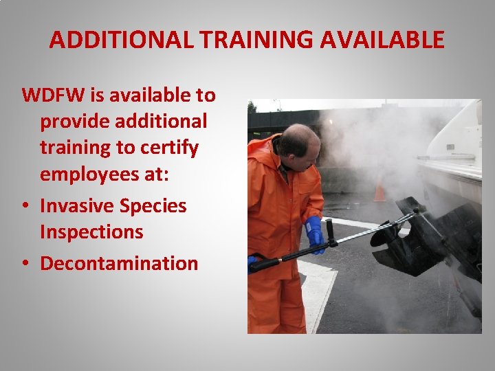 ADDITIONAL TRAINING AVAILABLE WDFW is available to provide additional training to certify employees at: