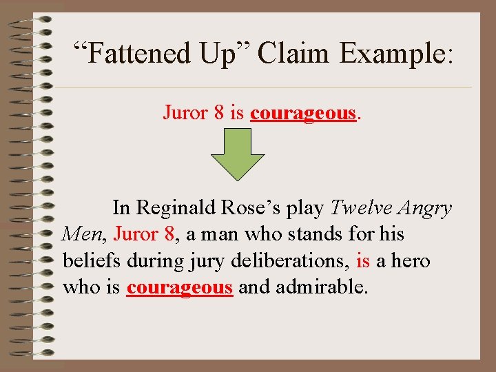 “Fattened Up” Claim Example: Juror 8 is courageous. In Reginald Rose’s play Twelve Angry