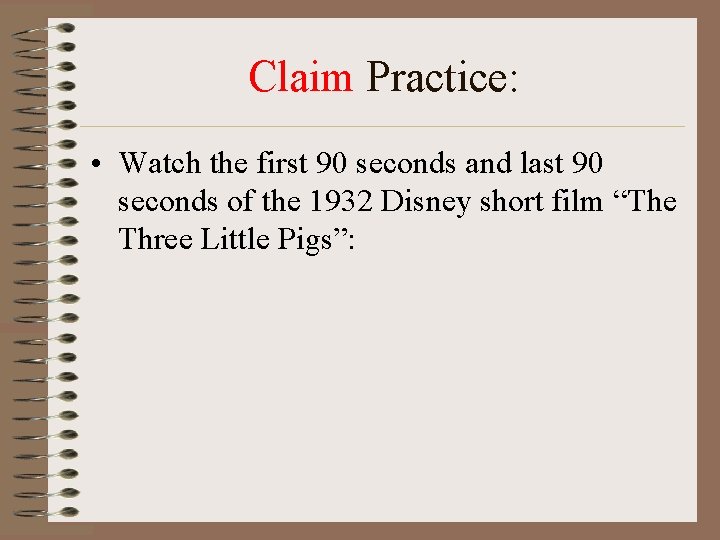 Claim Practice: • Watch the first 90 seconds and last 90 seconds of the