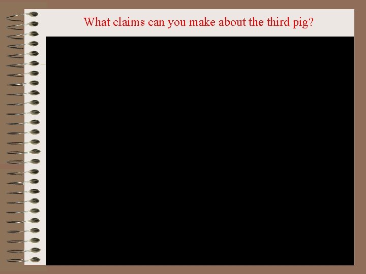 What claims can you make about the third pig? 