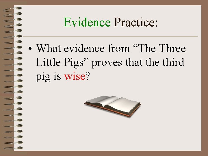 Evidence Practice: • What evidence from “The Three Little Pigs” proves that the third