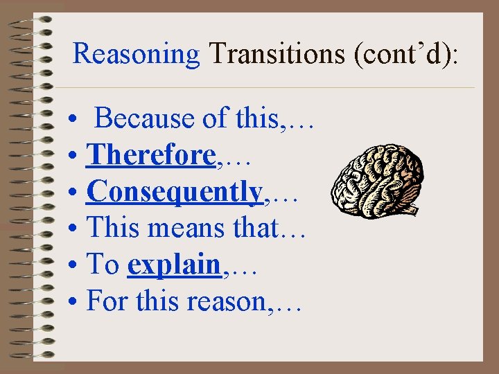 Reasoning Transitions (cont’d): • Because of this, … • Therefore, … • Consequently, …