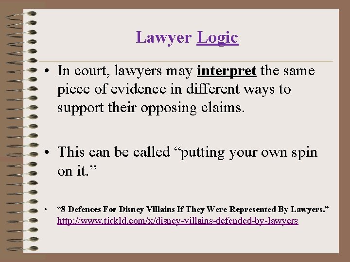Lawyer Logic • In court, lawyers may interpret the same piece of evidence in