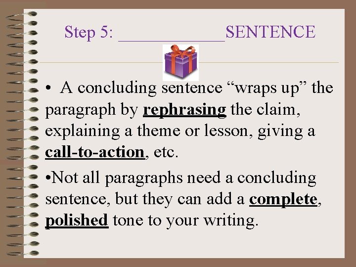 Step 5: ______SENTENCE • A concluding sentence “wraps up” the paragraph by rephrasing the