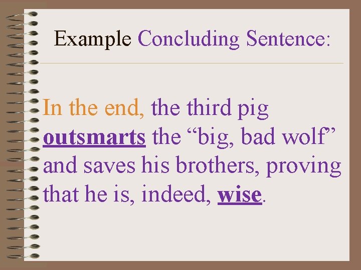 Example Concluding Sentence: In the end, the third pig outsmarts the “big, bad wolf”