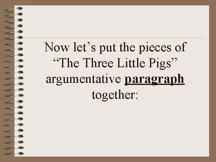Now let’s put the pieces of “The Three Little Pigs” argumentative paragraph together: 