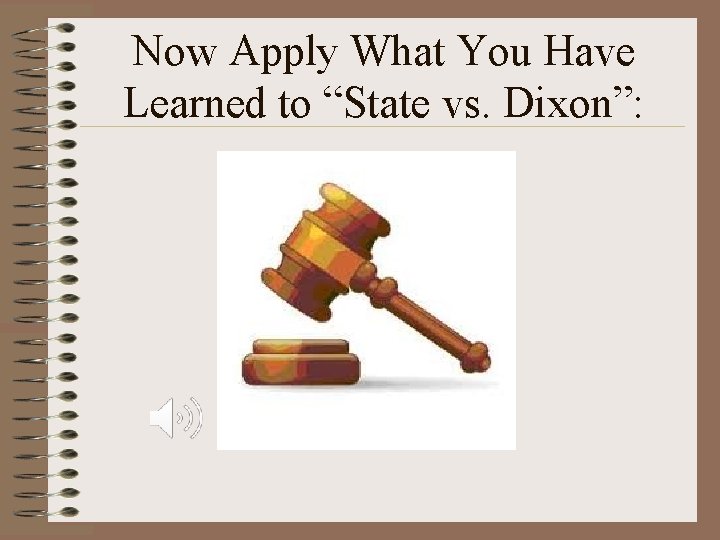 Now Apply What You Have Learned to “State vs. Dixon”: 