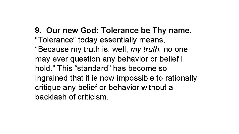 9. Our new God: Tolerance be Thy name. “Tolerance” today essentially means, “Because my