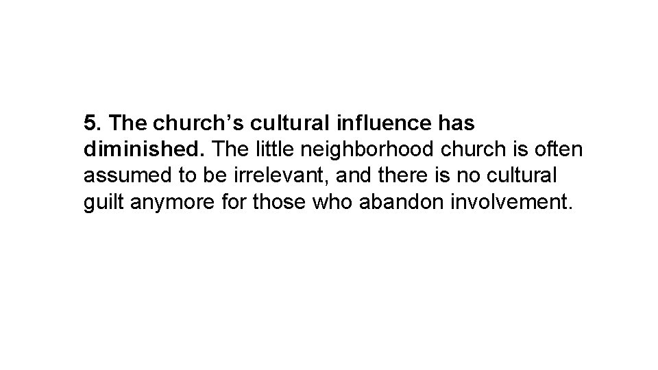 5. The church’s cultural influence has diminished. The little neighborhood church is often assumed